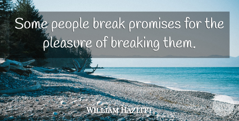 William Hazlitt Quote About Commitment, Keeping Promises, People: Some People Break Promises For...