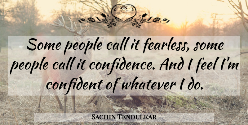 Sachin Tendulkar Quote About Life, Success, People: Some People Call It Fearless...