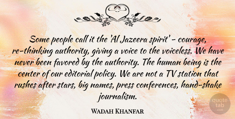Wadah Khanfar Quote About Call, Center, Courage, Editorial, Human: Some People Call It The...