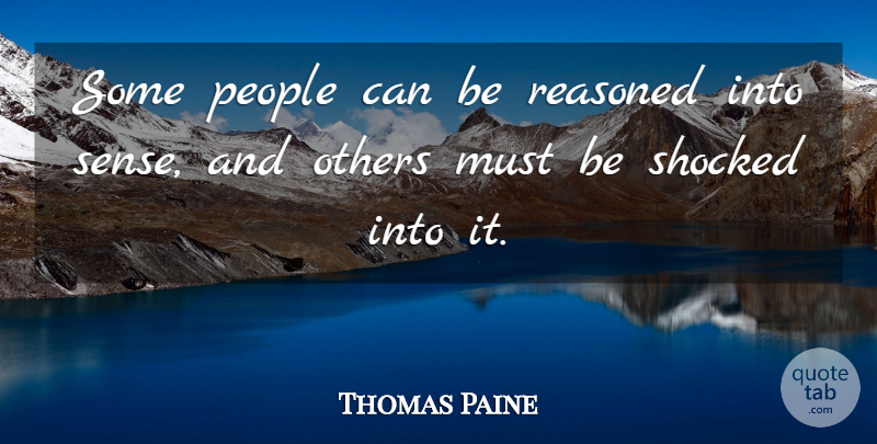 Thomas Paine Quote About People, Morality, Ethics: Some People Can Be Reasoned...