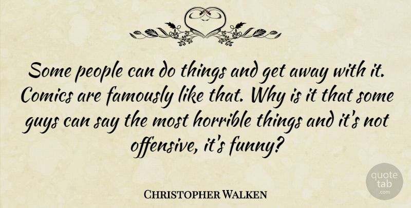 Christopher Walken Quote About Funny, People, Guy: Some People Can Do Things...