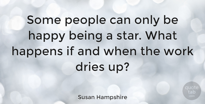 Susan Hampshire Quote About Being Happy, Stars, Ifs And: Some People Can Only Be...