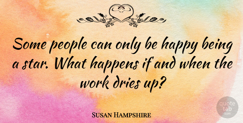 Susan Hampshire Quote About Being Happy, Stars, Ifs And: Some People Can Only Be...