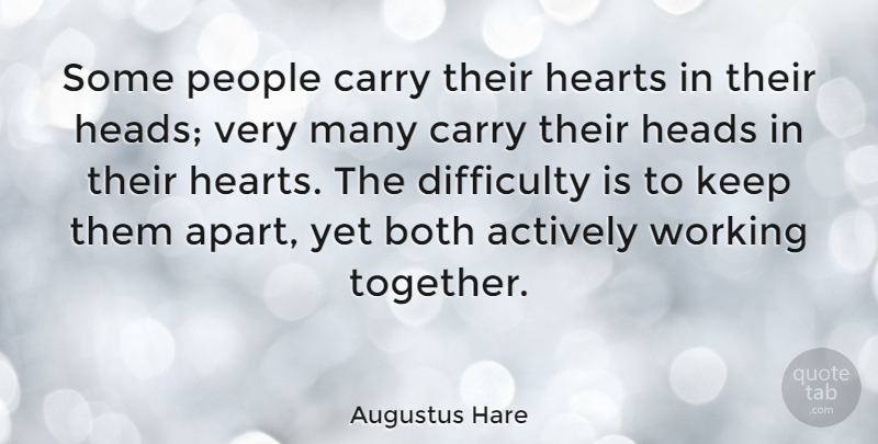 Augustus Hare Quote About Heart, People, Together: Some People Carry Their Hearts...