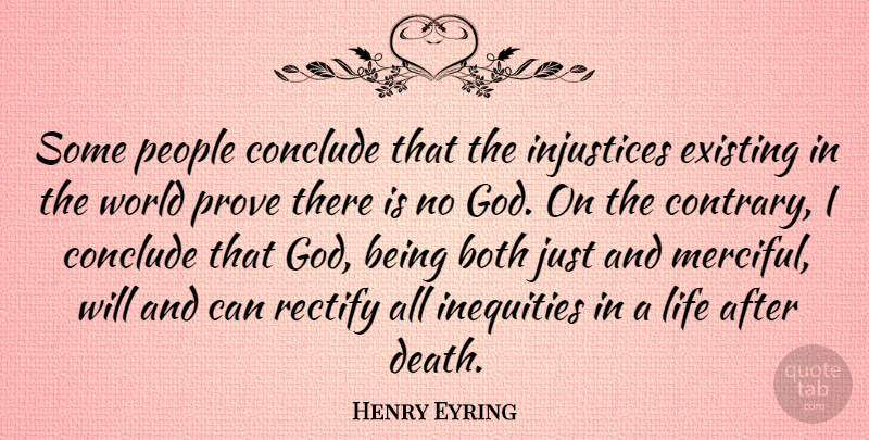Henry Eyring Quote About Both, Conclude, Death, Existing, God: Some People Conclude That The...