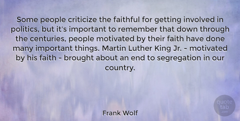 Frank Wolf Quote About Brought, Criticize, Faith, Faithful, Involved: Some People Criticize The Faithful...