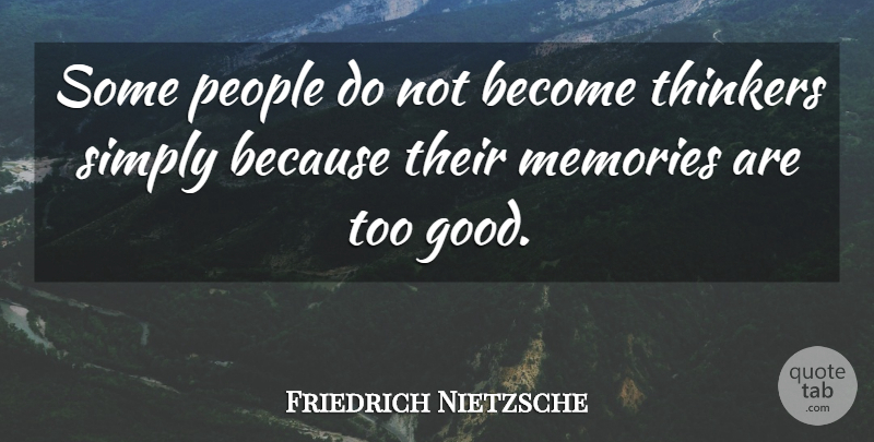 Friedrich Nietzsche Quote About Memories, Thinking, People: Some People Do Not Become...