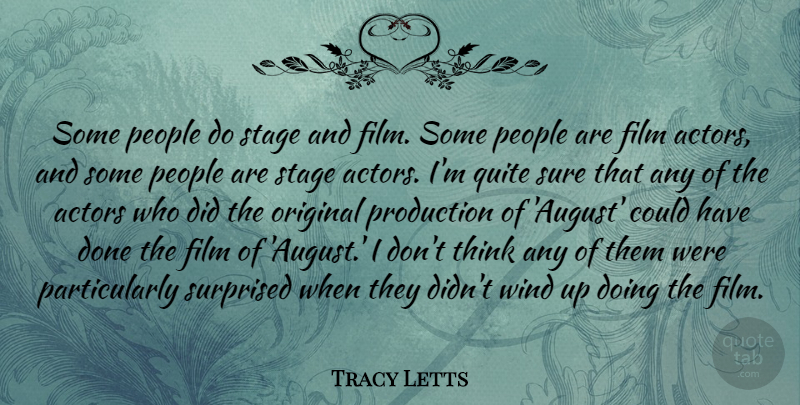 Tracy Letts Quote About Original, People, Quite, Sure, Surprised: Some People Do Stage And...