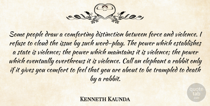 Kenneth Kaunda Quote About Power, Play, Elephants: Some People Draw A Comforting...
