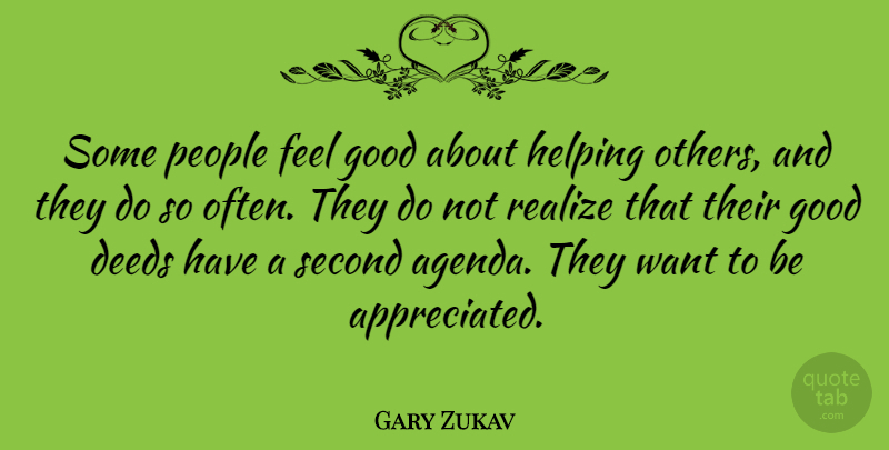 Gary Zukav Quote About Deeds, Good, People, Realize, Second: Some People Feel Good About...