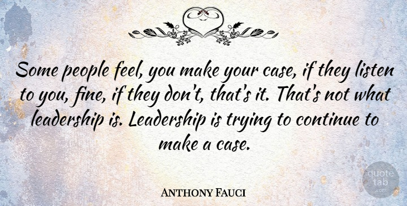 Anthony Fauci Quote About Leadership, People, Trying: Some People Feel You Make...