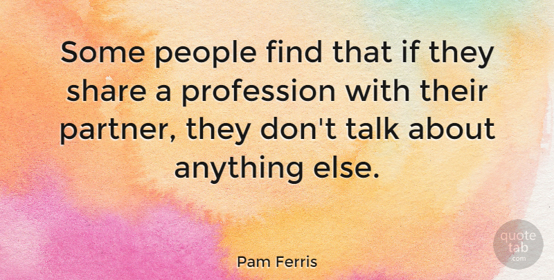 Pam Ferris Quote About People, Profession: Some People Find That If...