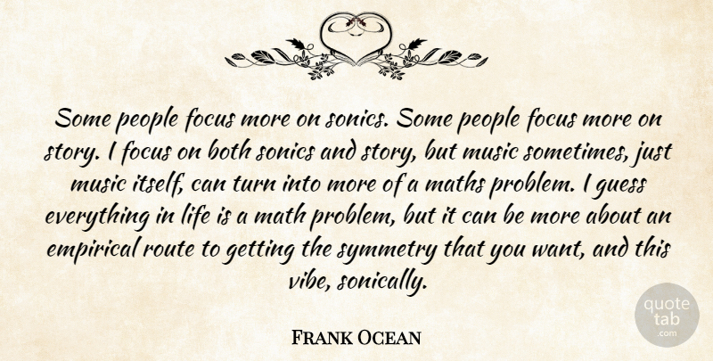 Frank Ocean Quote About People, Focus, Stories: Some People Focus More On...