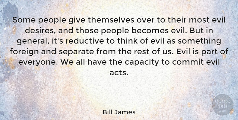 Bill James Quote About Becomes, Capacity, Commit, Foreign, People: Some People Give Themselves Over...