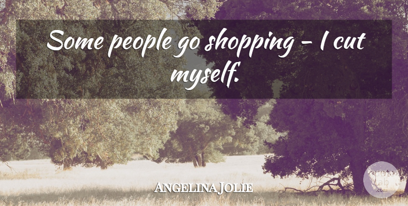 Angelina Jolie Quote About Self Harm, Cutting, Shopping: Some People Go Shopping I...