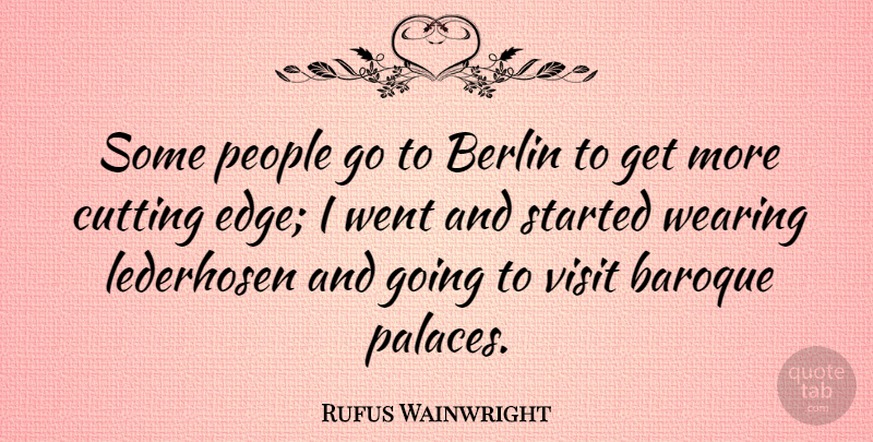Rufus Wainwright Quote About Cutting, People, Berlin: Some People Go To Berlin...