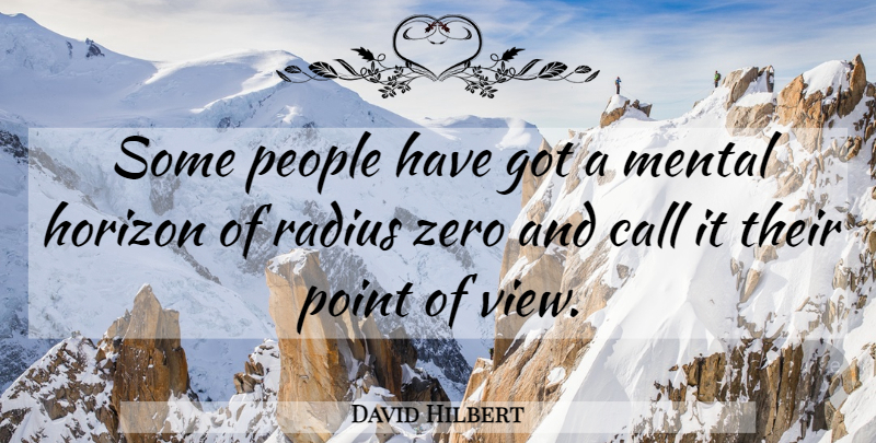 David Hilbert Quote About Zero, Views, People: Some People Have Got A...