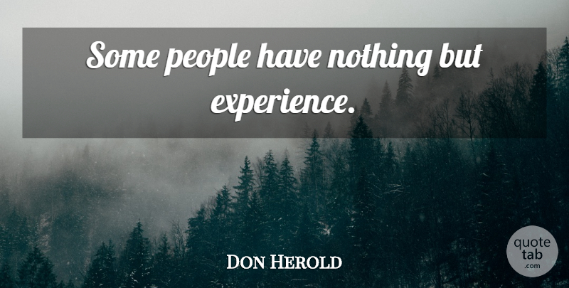 Don Herold Quote About People: Some People Have Nothing But...