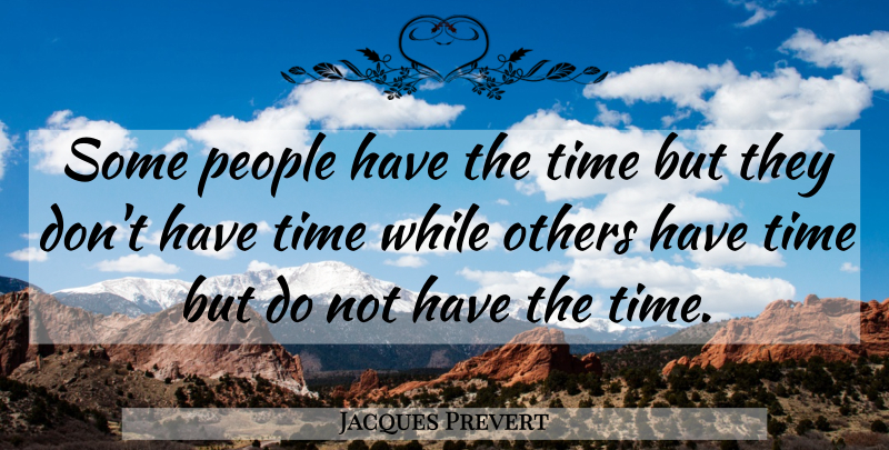 Jacques Prevert Quote About Others, People, Time: Some People Have The Time...