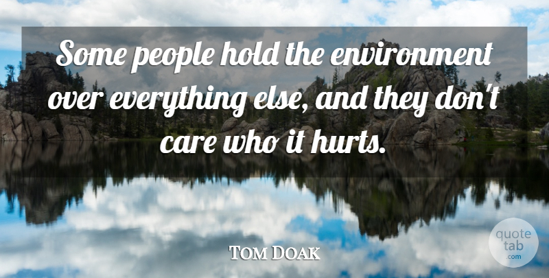 Tom Doak Quote About Care, Environment, Hold, People: Some People Hold The Environment...