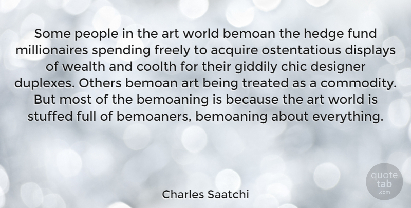 Charles Saatchi Quote About Acquire, Art, Chic, Designer, Freely: Some People In The Art...