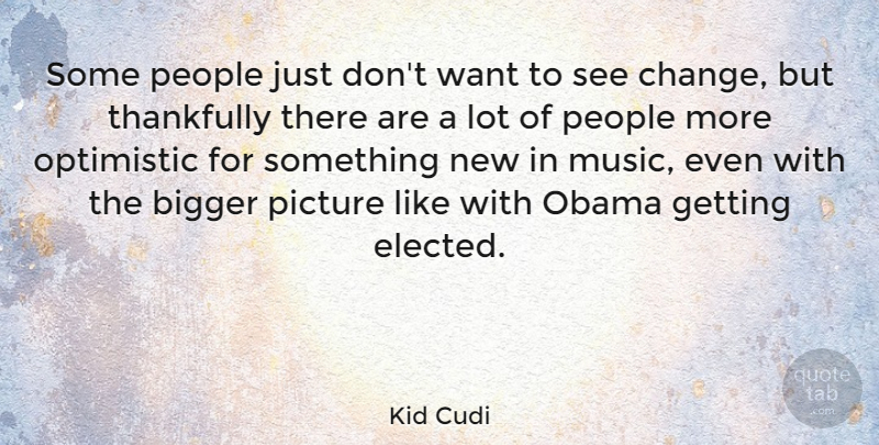 Kid Cudi Quote About Optimistic, People, Want: Some People Just Dont Want...