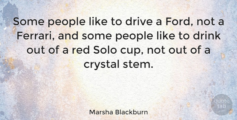 Marsha Blackburn Quote About Crystal, Drink, Drive, People, Red: Some People Like To Drive...