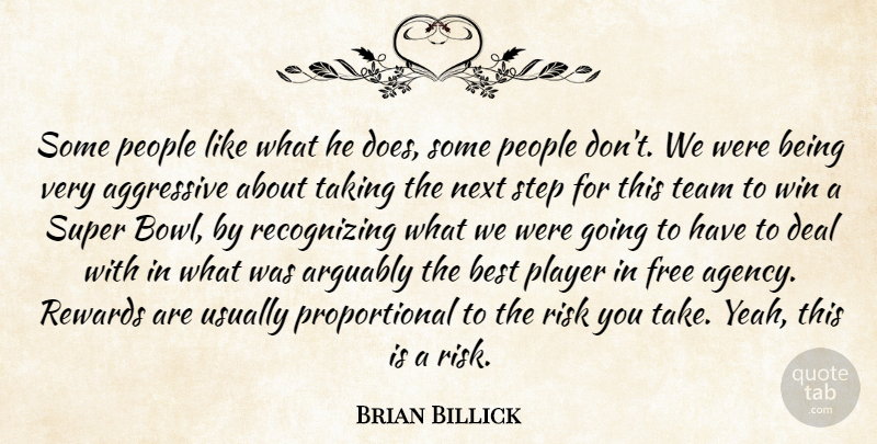 Brian Billick Quote About Aggressive, Arguably, Best, Deal, Free: Some People Like What He...