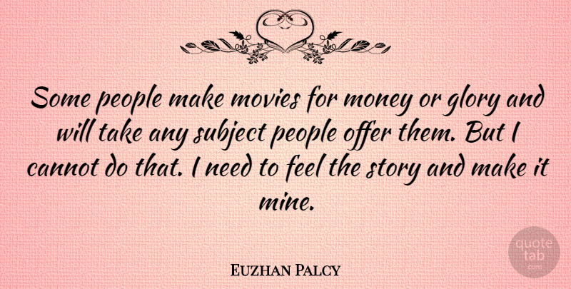 Euzhan Palcy Quote About Cannot, Money, Movies, Offer, People: Some People Make Movies For...