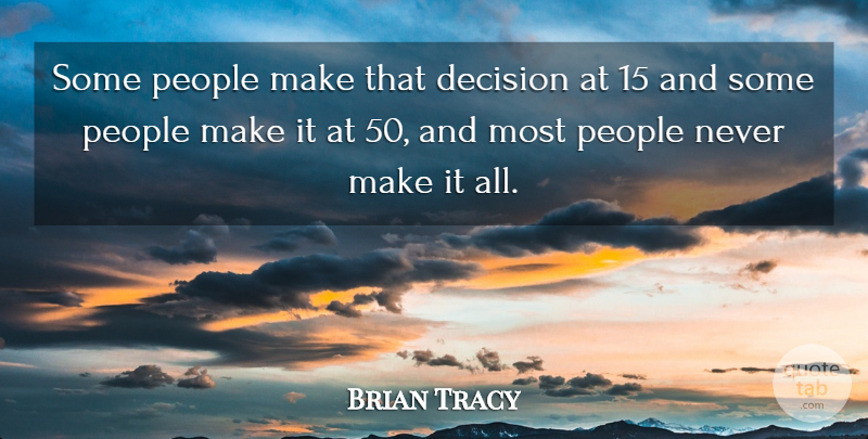 Brian Tracy Quote About People, Decision, Unequivocal: Some People Make That Decision...