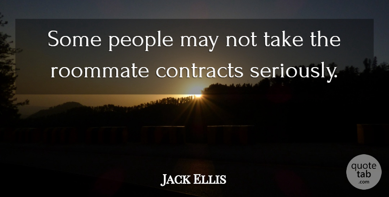 Jack Ellis Quote About Contracts, People: Some People May Not Take...