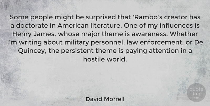 David Morrell Quote About Attention, Creator, Doctorate, Henry, Hostile: Some People Might Be Surprised...