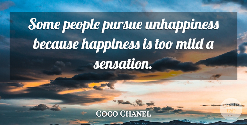 Coco Chanel Quote About People, Unhappiness, Pursue: Some People Pursue Unhappiness Because...