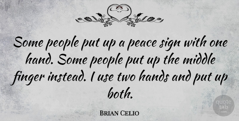Brian Celio Quote About Finger, Middle, Peace, People, Sign: Some People Put Up A...