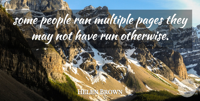 Helen Brown Quote About Multiple, Pages, People, Ran, Run: Some People Ran Multiple Pages...