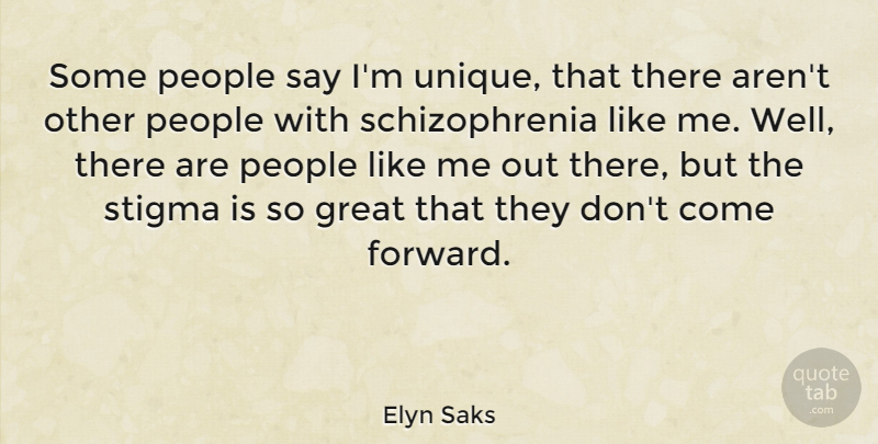 Elyn Saks Quote About Great, People, Stigma: Some People Say Im Unique...