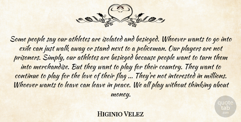 Higinio Velez Quote About Athletes, Continue, Exile, Flag, Interested: Some People Say Our Athletes...