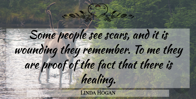 Linda Hogan Quote About Get Well, Healing, People: Some People See Scars And...