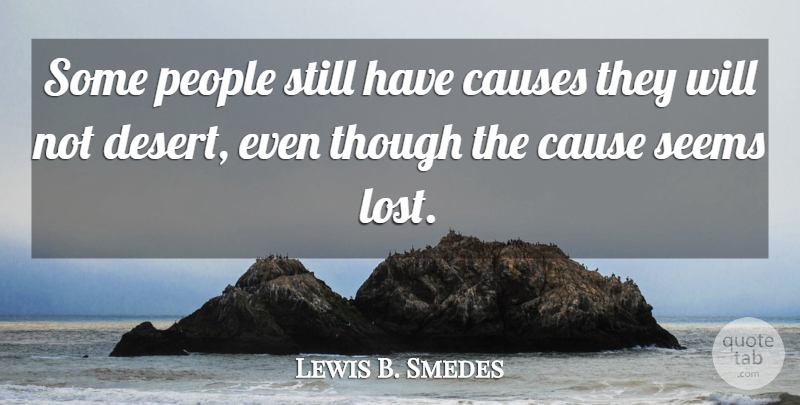 Lewis B. Smedes Quote About Causes, People, Seems, Though: Some People Still Have Causes...
