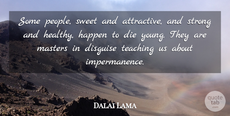 Dalai Lama Quote About Sweet, Strong, Teaching: Some People Sweet And Attractive...