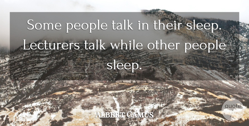 Albert Camus Quote About Sleep, Insomnia, People: Some People Talk In Their...