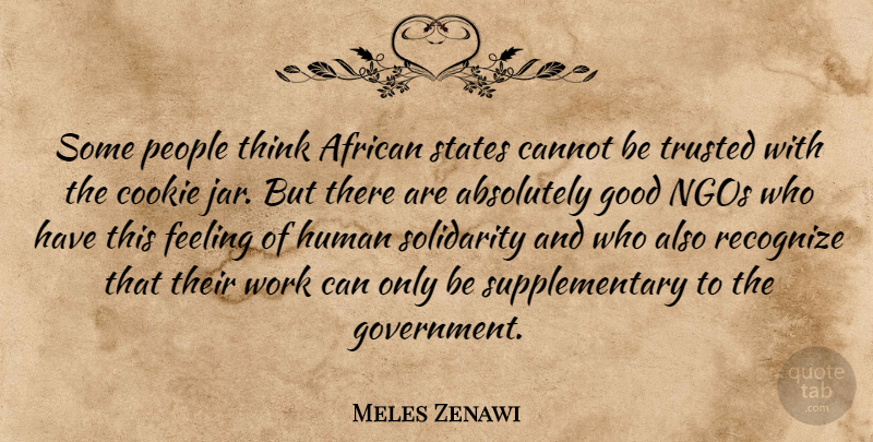 Meles Zenawi Quote About Absolutely, African, Cannot, Cookie, Feeling: Some People Think African States...