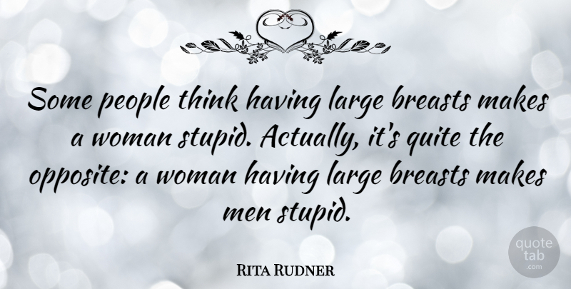 Rita Rudner Quote About Funny, Stupid, Humor: Some People Think Having Large...