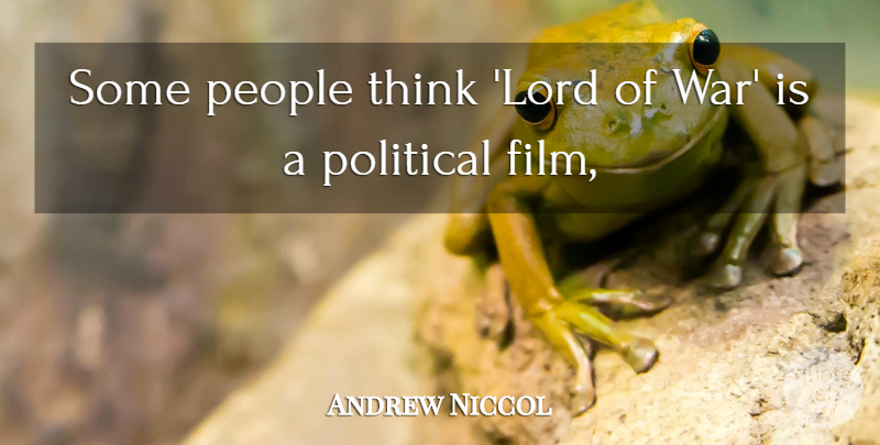 Andrew Niccol Quote About People, Political: Some People Think Lord Of...