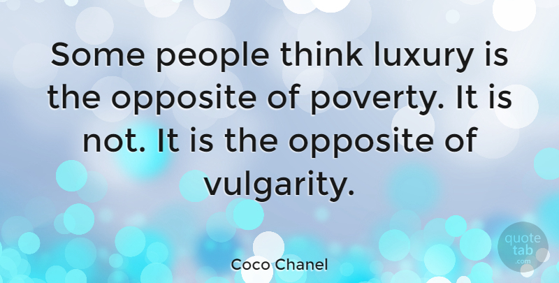 Coco Chanel Quote About Fashion, Courage, Thinking: Some People Think Luxury Is...