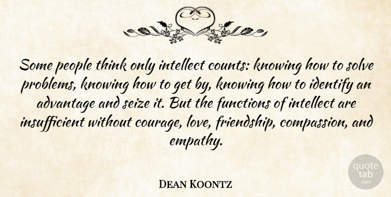 Dean Koontz Quote About Love, Thinking, Compassion: Some People Think Only Intellect...