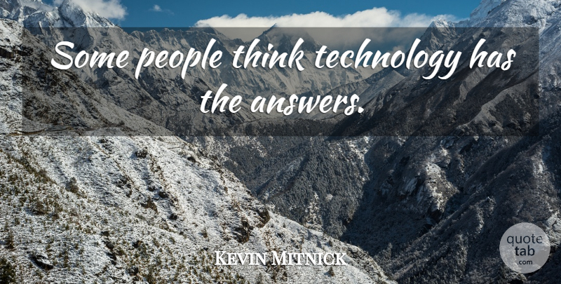 Kevin Mitnick Quote About Technology, Thinking, People: Some People Think Technology Has...