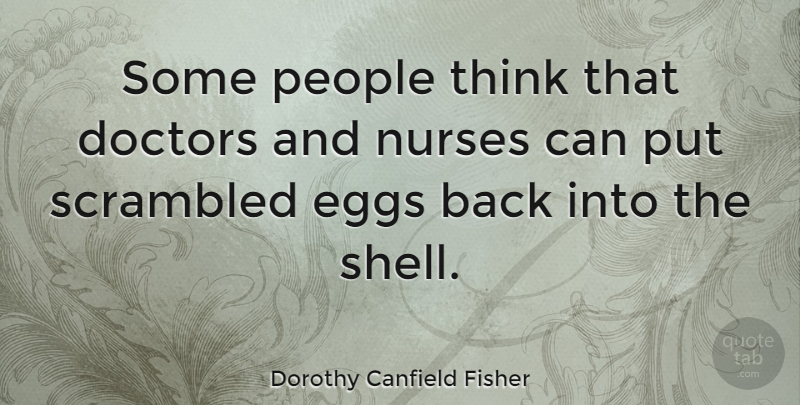 Dorothy Canfield Fisher Quote About Nursing, Thinking, Doctors: Some People Think That Doctors...