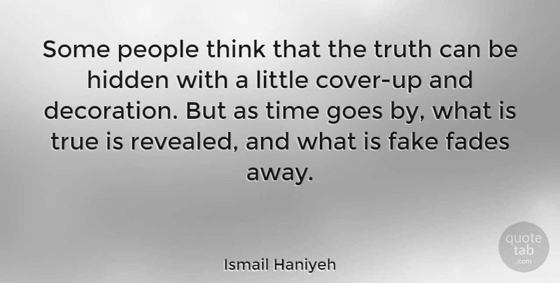 Ismail Haniyeh Quote About Fake Friends, Fake People, Truth: Some People Think That The...