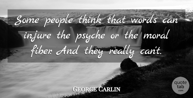 George Carlin Quote About Thinking, Moral Fiber, People: Some People Think That Words...